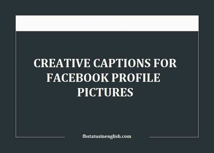 Creative Captions for Facebook Profile Pictures