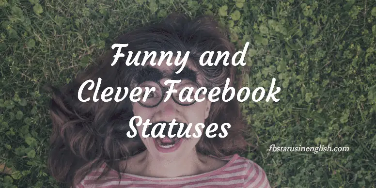 Funny Clever Facebook Statuses