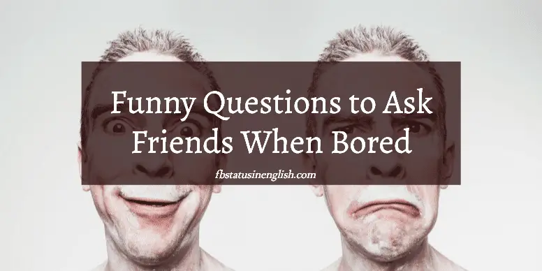 120 Funny Questions to ask Friends When Bored