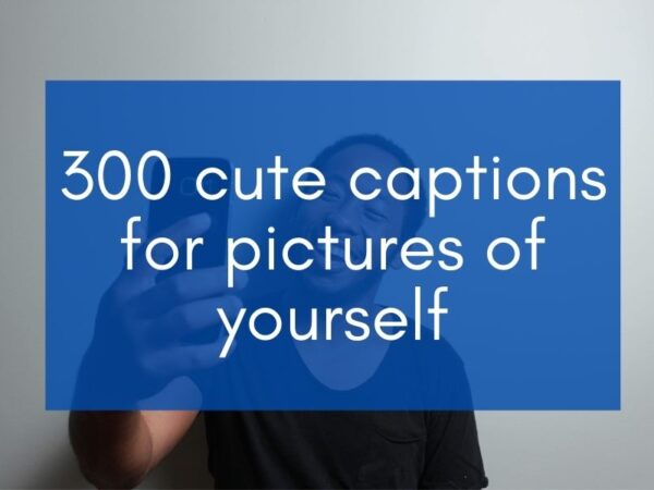 cute captions for picture of yourself