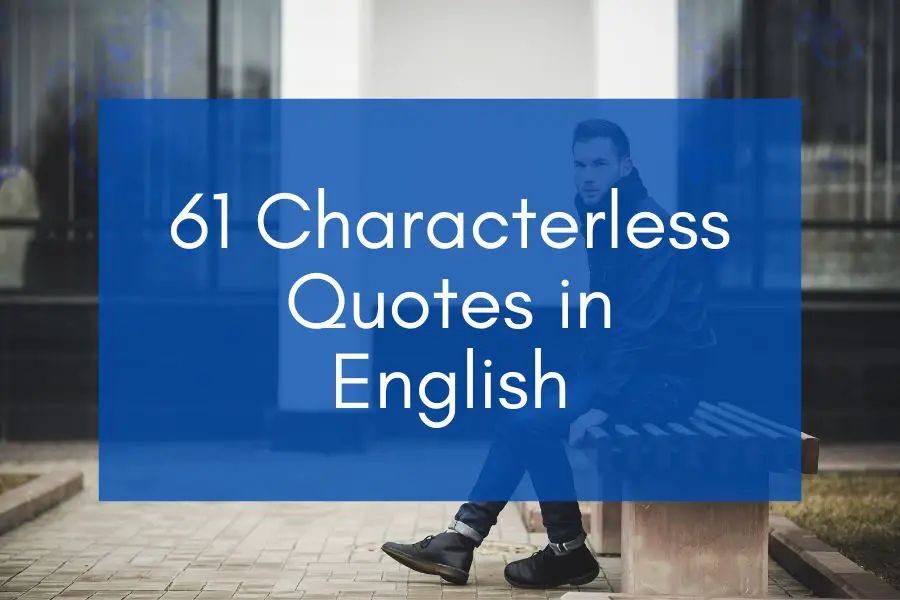 A man showing his character and a blue background with the text; "Characterless Quotes in English."