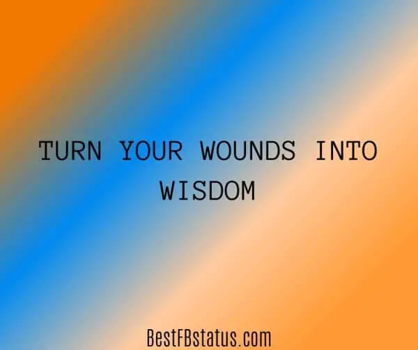 New bio for Facebook example: "Turn your wounds into wisdom"