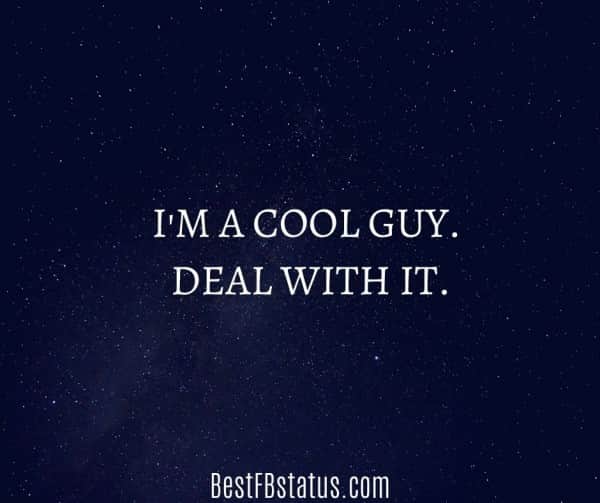 Dark blue background with the text: "I'm a cool guy. Deal with it."