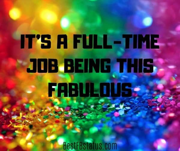 Multicolored background with the text: "It’s a full-time job being this fabulous."