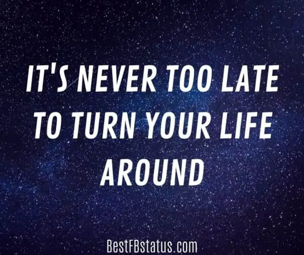 Midnight blue background with the text: "It's never too late to turn your life around."