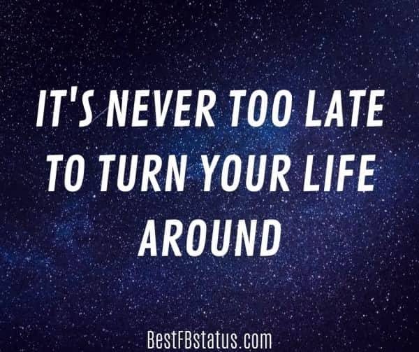 Midnight blue background with the text: "It's never too late to turn your life around."