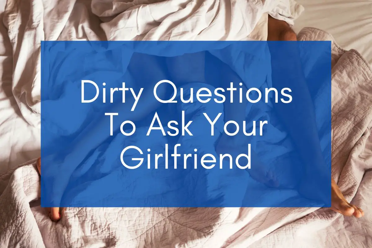 121 Dirty Questions To Ask Your Girlfriend – Best FB Status