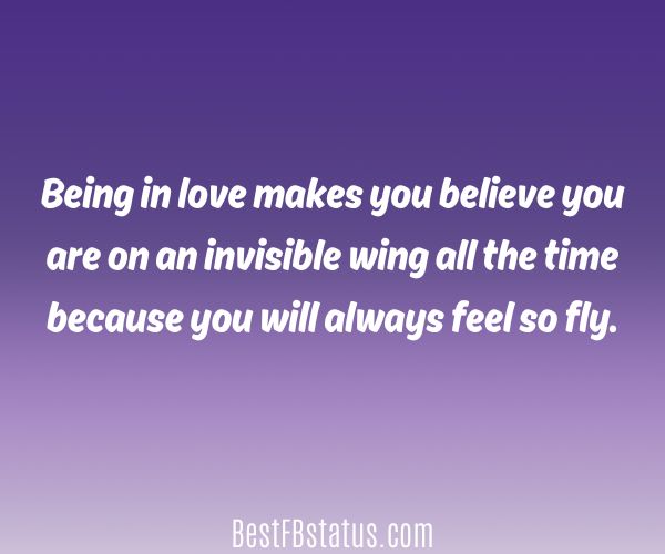 Purple background with the text: "Being in love makes you believe you are on an invisible wing all the time because you will always feel so fly."