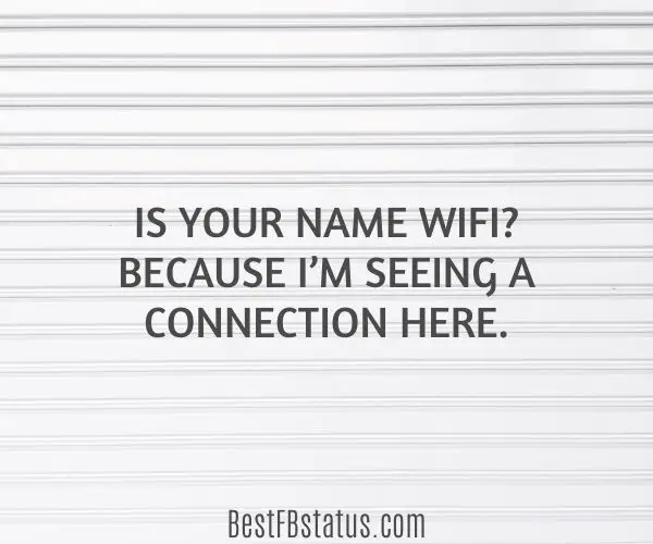 White background with the text: "Is your name WiFi? Because I’m seeing a connection here."