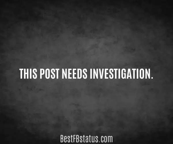 Black background with the text: "This post needs investigation."