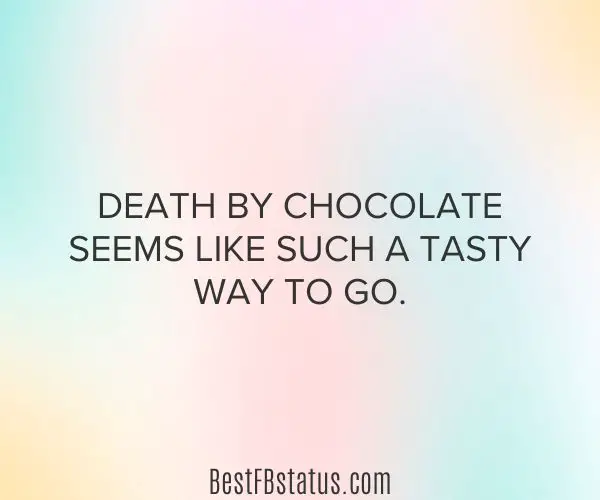 Pink, yellow, and green background with the text: "Death by chocolate seems like such a tasty way to go."