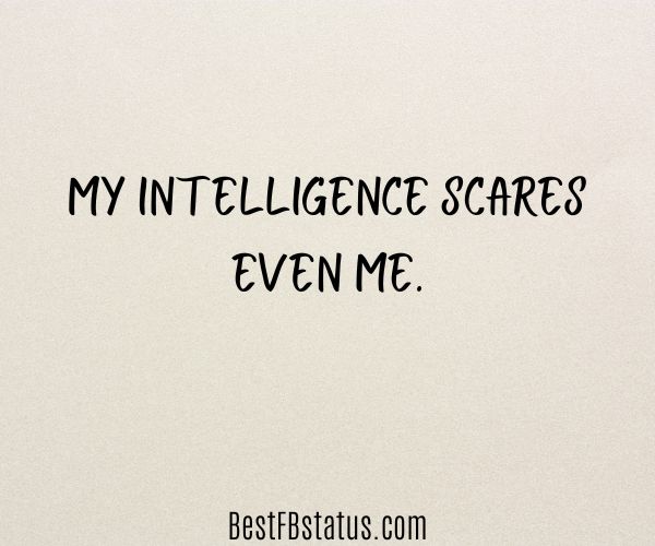 Flesh background with the text: "My intelligence scares even me."