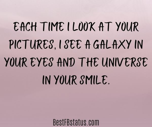 Violet background with the text: "Each time I look at your pictures, I see a galaxy in your eyes and the universe in your smile."