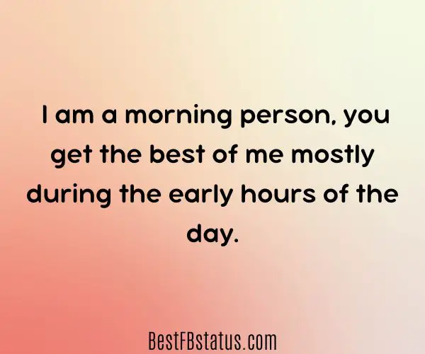 Pink background with the text: "I am a morning person, you get the best of me mostly during the early hours of the day."