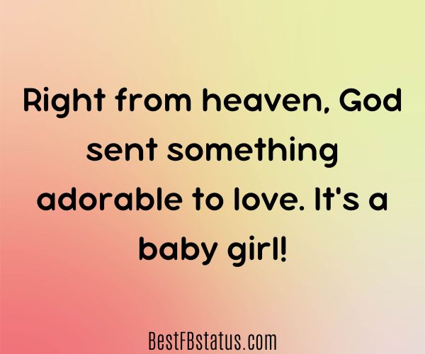 Yellow-orange background with the text: "Right from heaven, God sent something adorable to love. It's a baby girl!"
