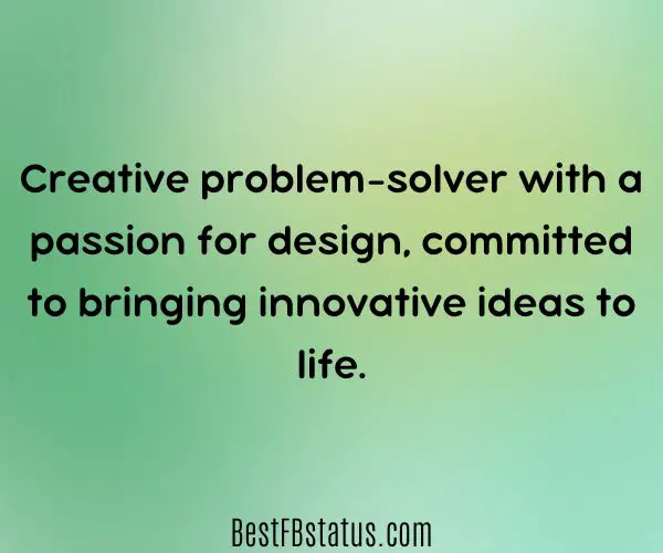 Green background with the text: "Creative problem-solver with a passion for design, committed to bringing innovative ideas to life."