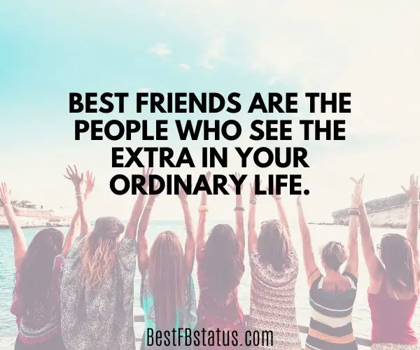 A background of a group of friends with the text: "Best friends are the people who see the extra in your ordinary life."