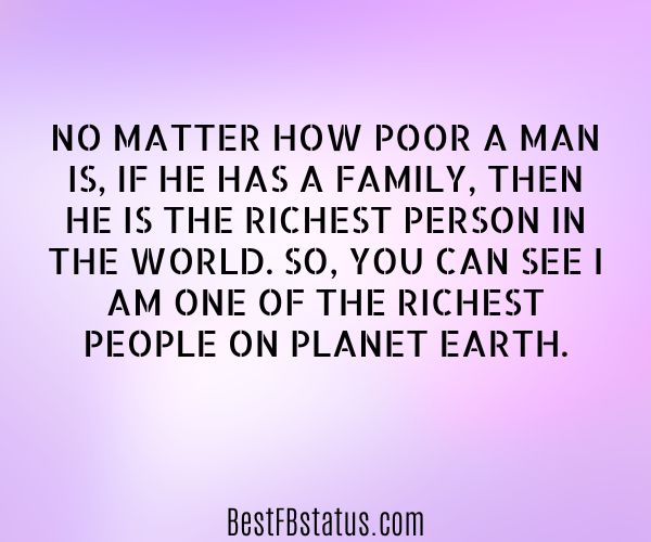 Lavender background with the text: "No matter how poor a man is, if he has a family, then he is the richest person in the world. So, you can see I am one of the richest people on planet earth."