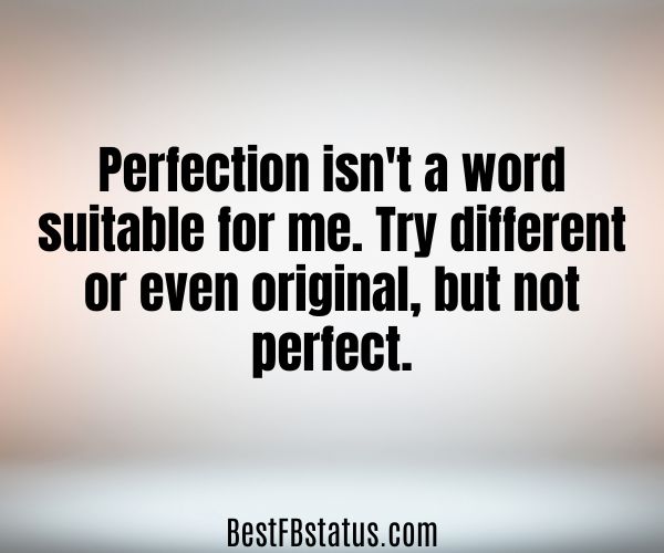 Gradient background with the text: "Perfection isn't a word suitable for me. Try different or even original, but not perfect."