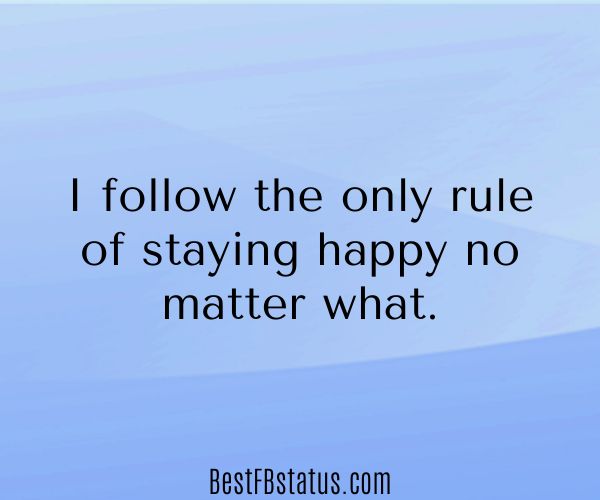 Blue background with the text: "I follow the only rule of staying happy no matter what."