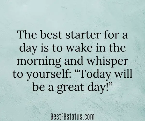 Sage green background with the text: "The best starter for a day is to wake in the morning and whisper to yourself “today will be a great day!”