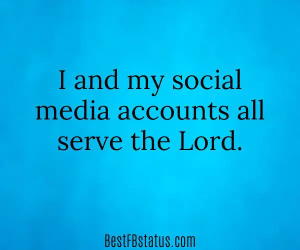 Blue-green background with the text: "I and my social media accounts all serve the Lord."