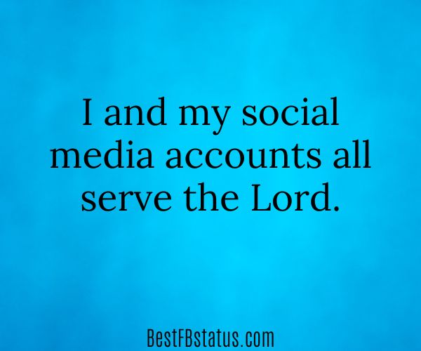 Blue-green background with the text: "I and my social media accounts all serve the Lord."