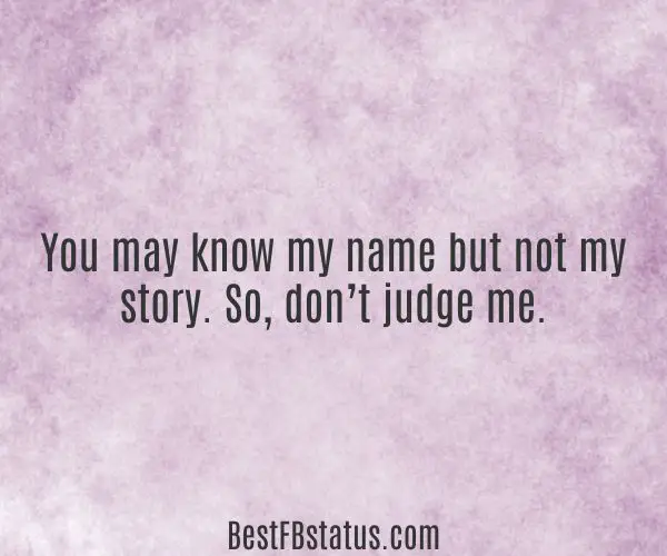 Violet background with the text: "You may know my name but not my story. So, don’t judge me."