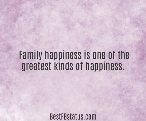 Violet background with the text: "Family happiness is one of the greatest kinds of happiness."