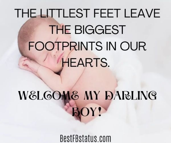 A new born baby with the text: "The littlest feet leave the biggest footprints in our hearts. Welcome my darling boy!"