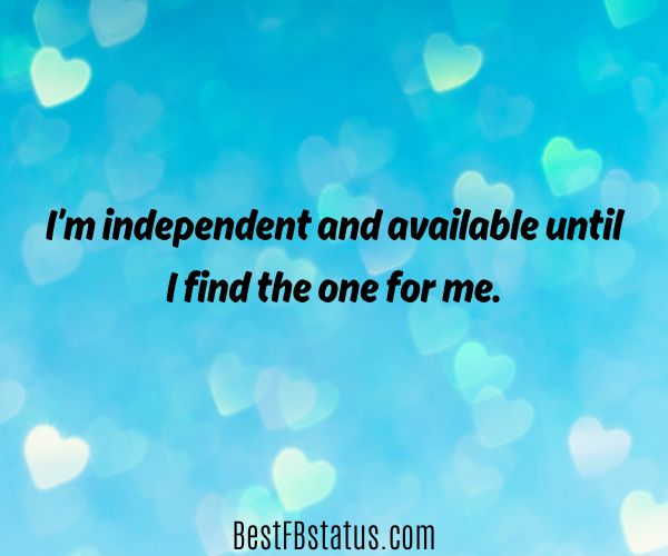 Blue background with the text: "I’m independent and available until I find the one for me."