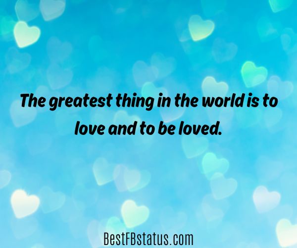 Blue background and hearts with the text: "The greatest thing in the world is to love and to be loved."