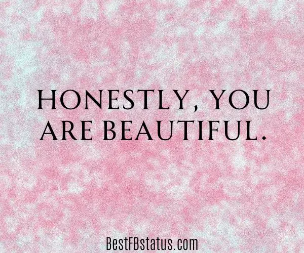 Pink background with the text: "Honestly, you are beautiful."