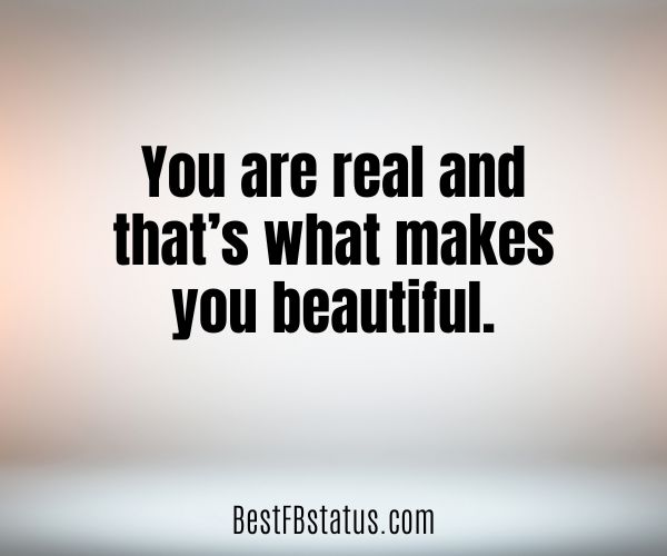 White background with the text: "You are real and that's what makes you beautiful."