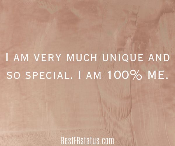 Brown background with the text: "I am very much unique and so special. I am 100% ME."