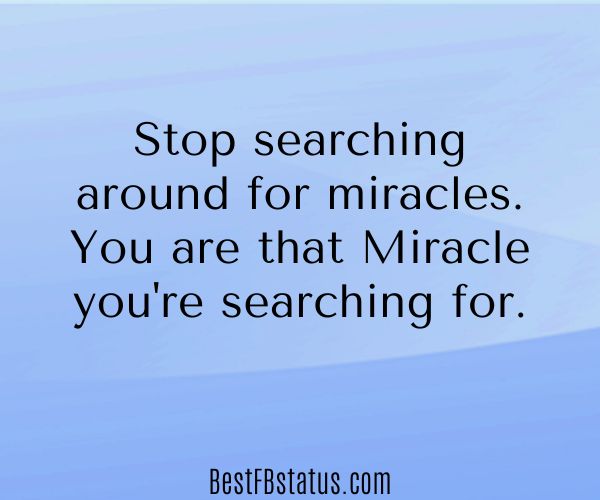 Blue background with the text: "Stop searching around for miracles. You are that Miracle you're searching for."