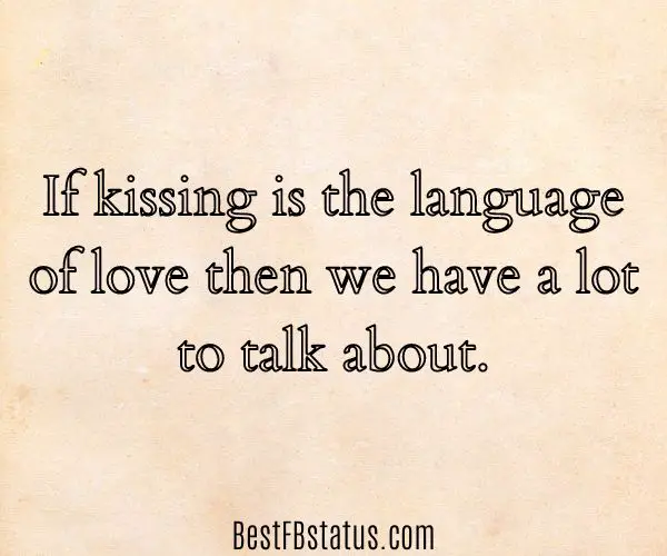 Beige background with the text: "If kissing is the language of love then we have a lot to talk about."