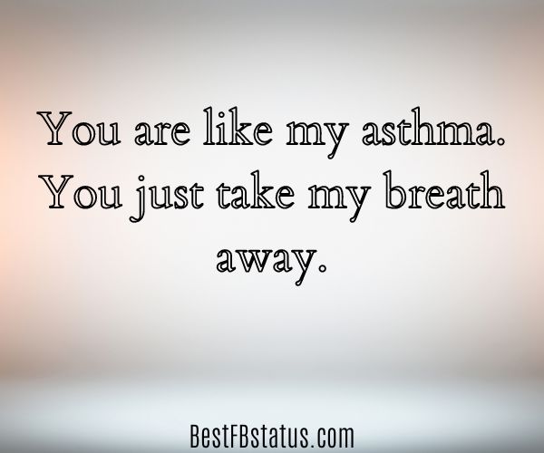 Tri-colored background with the text: "You are like my asthma. You just take my breath away."