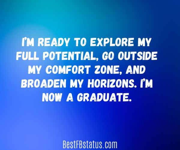 Blue background with the text: "I’m ready to explore my full potential, go outside my comfort zone, and broaden my horizons. I’m now a graduate."