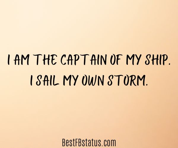Yellow background with the text: "I am the captain of my ship. I sail my own storm."