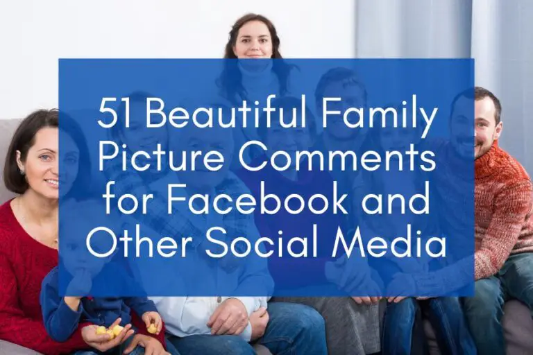 51 Beautiful Family Picture Comments for Facebook and Other Social Media (2024)