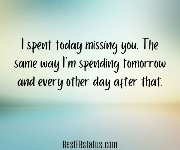 Multi-colored background with the text: "I spent today missing you. The same way I’m spending tomorrow and every other day after that."
