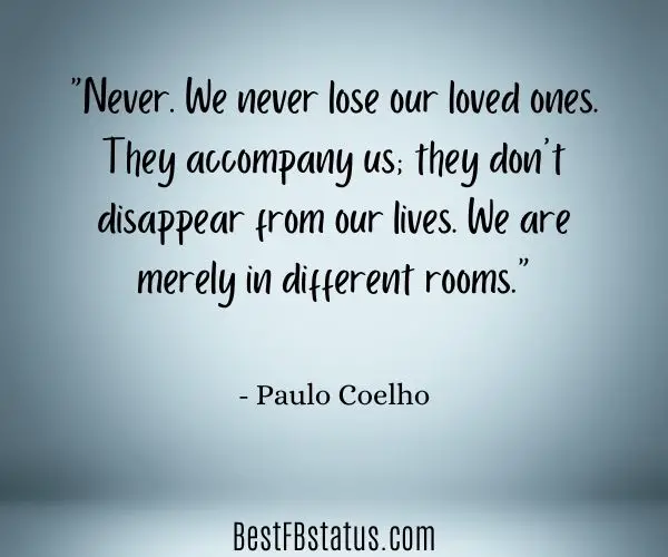 Gradient colored background with the text: "Never. We never lose our loved ones. They accompany us; they don’t disappear from our lives. We are merely in different rooms." - Paulo Coelho