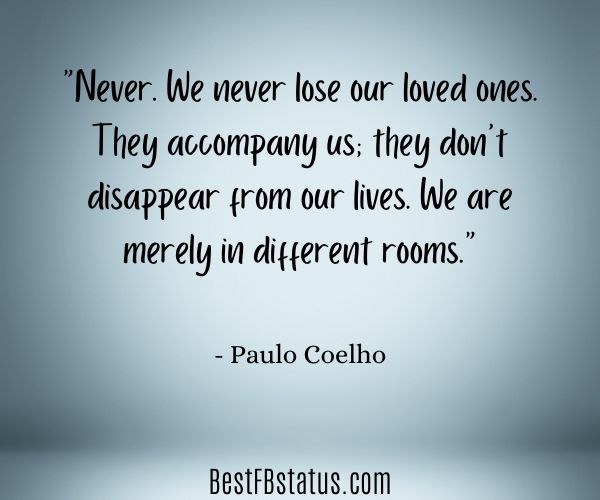 Gradient colored background with the text: "Never. We never lose our loved ones. They accompany us; they don’t disappear from our lives. We are merely in different rooms." - Paulo Coelho