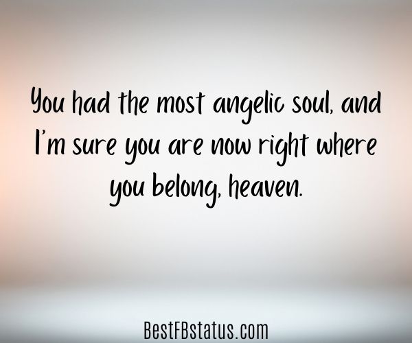 Multi-colored background with the text: "You had the most angelic soul, and I’m sure you are now right where you belong, heaven."