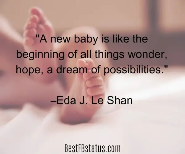 A new born baby's feet with the text: "A new baby is like the beginning of all things wonder, hope, a dream of possibilities" by Eda J. Le Shan.