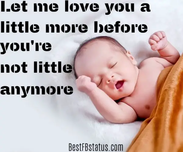 A new born baby boy with the text: "Let me love you a little more before you’re not little anymore."