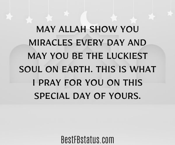 Gray background with Islamic pattern and the text: "May Allah show you miracles every day and may you be the luckiest soul on earth. This is what I pray for you on this special day of yours."