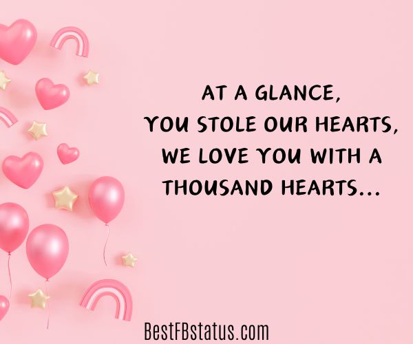 Pink background with the text: "At a glance,
You stole our hearts,
We love you with a thousand hearts..."