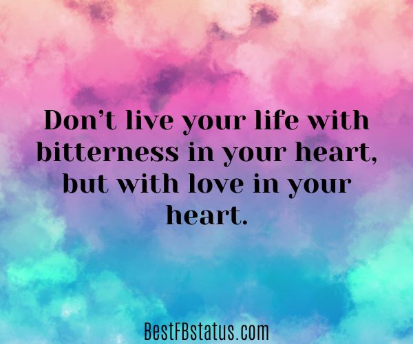 Pink and blue background with the text: "Don’t live your life with bitterness in your heart, but with love in your heart."